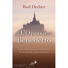 L’opzione Benedetto. Una strategia per i cristiani in un mondo post-cristiano