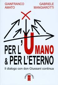 Per l’umano & per l’eterno. Il dialogo con don Giussani continua