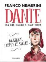 Dante. Una vita d’amore e d’avventura.